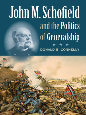 cover image of John M. Schofield and the Politics of Generalship